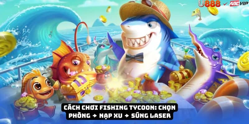 Hướng dẫn Fishing Tycoon U888