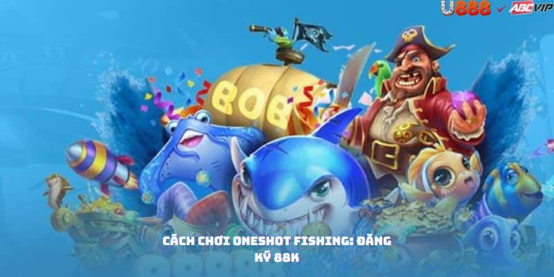 Hướng dẫn Oneshot Fishing U888