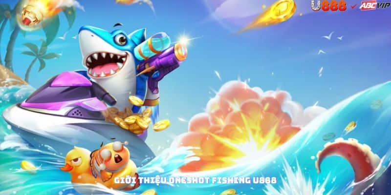 Tổng quan Oneshot Fishing tại U888